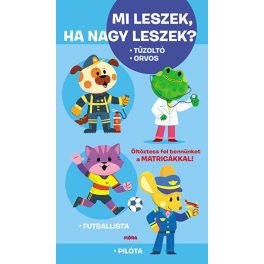   Mi leszek, ha nagy leszek? Tűzoltó, orvos, futballista, pilóta