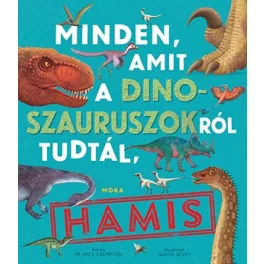   dr. Nick Crumpton - Minden, amit a dinoszauruszokról tudtál, hamis!