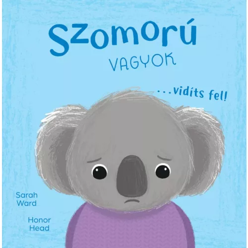 Én és az érzéseim - Szomorú vagyok… vidíts fel!
