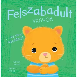   Én és az érzéseim - Felszabadult vagyok… és nem aggódom!