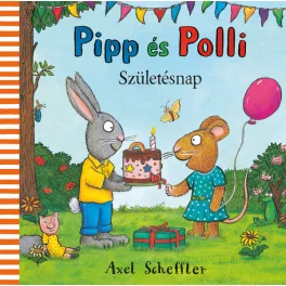 Axel Scheffler - Pipp és Polli - Születésnap LAPOZÓ 