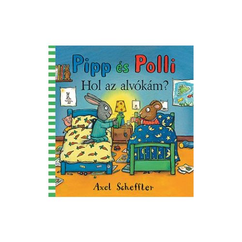 Axel Scheffler - Pipp és Polli - Hol az alvókám?
