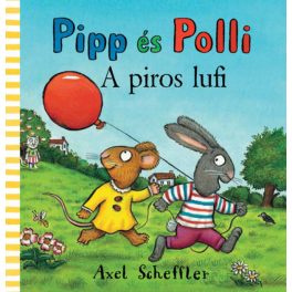 Axel Scheffler - Pipp és Polli - A piros lufi LAPOZÓ