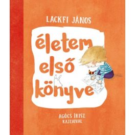 Lackfi János  - Életem első könyve