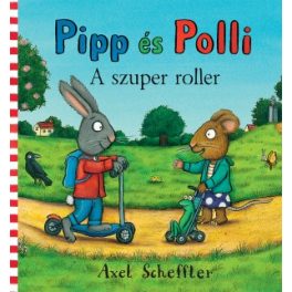 Axel Scheffler - Pipp és Polli - A szuper roller LAPOZÓ