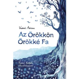 Vadadi Adrienn - Az örökkön örökké fa 