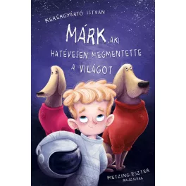   Kerékgyártó István - Márk, aki hatévesen megmentette a világot