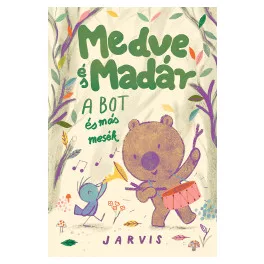 Jarvis - Medve és Madár - A bot és más mesék 