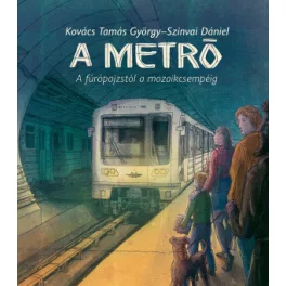   Kovács Tamás György - A metró - A fúrópajzstól a mozaikcsempéig