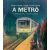 Kovács Tamás György - A metró - A fúrópajzstól a mozaikcsempéig