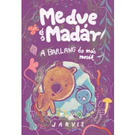 Jarvis - Medve és Madár - A barlang és más mesék
