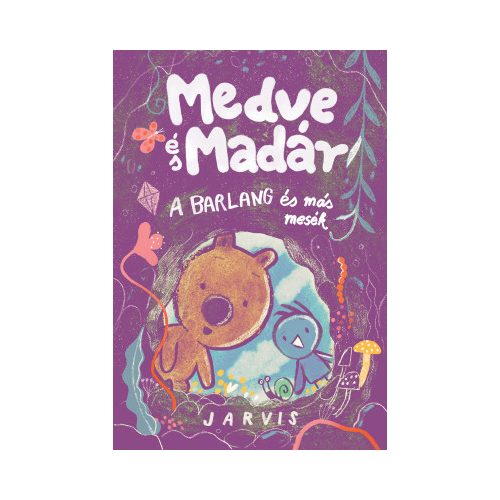 Jarvis - Medve és Madár - A barlang és más mesék