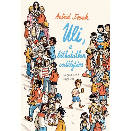 Astrid Frank - Uli, a láthatatlan osztálytárs