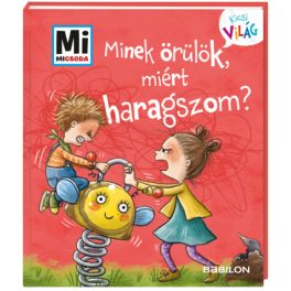   Tessloff-Babilon - Mi MICSODA Kicsi világ – Minek örülök, miért haragszom?