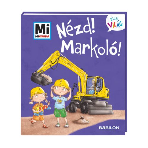 Tessloff-Babilon - Mi MICSODA Kicsi világ – Nézd, markoló!