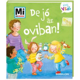   Tessloff-Babilon - Mi MICSODA Kicsi világ – De jó az oviban!