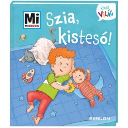   Tessloff-Babilon - Mi MICSODA Kicsi világ – Szia, kistesó!