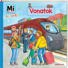 Tessloff-Babilon - Mi MICSODA Ovisoknak - Vonatok