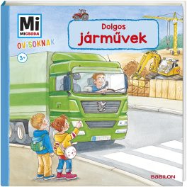 Tessloff-Babilon - Mi MICSODA Ovisoknak - Dolgos járművek